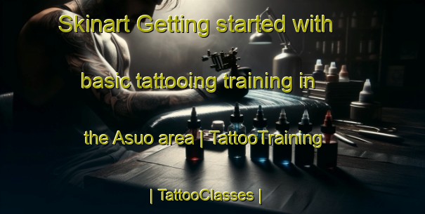 Skinart Getting started with basic tattooing training in the Asuo area | TattooTraining | TattooClasses | SkinartTraining-China